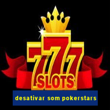 desativar som pokerstars